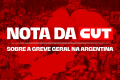 CUT emite nota de solidariedade e apoio à greve geral na Argentina