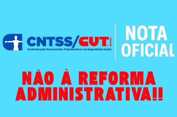 Reforma Administrativa: em Nota, CNTSS/CUT repudia ataques a servidores e ao Estado