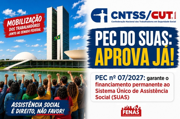CNTSS/CUT: com aprovação da PEC do SUAS na Câmara, agora a luta é no Senado