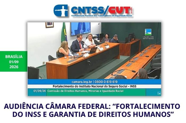 Audiência: CNTSS/CUT cobra concurso, valorização da carreira e INSS fortalecido