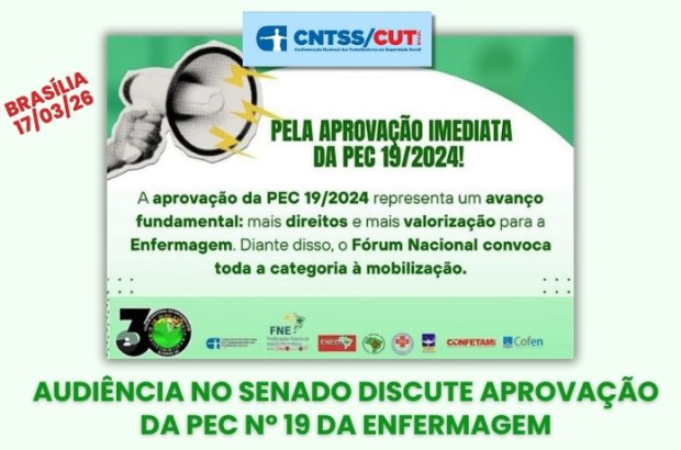 CNTSS/CUT: PEC nº 19/2024 da enfermagem é tema de audiência em Brasília (17/03)