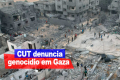 CUT classifica ataques a Gaza como “um dos maiores crimes humanitários do século”