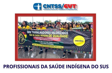 Sindicato nacional de saúde indígena passa a integrar a CUT e a CNTSS/CUT